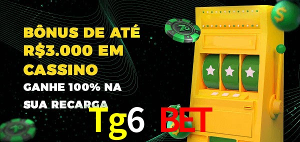 Tg6 Bet melhor bônus de depósito